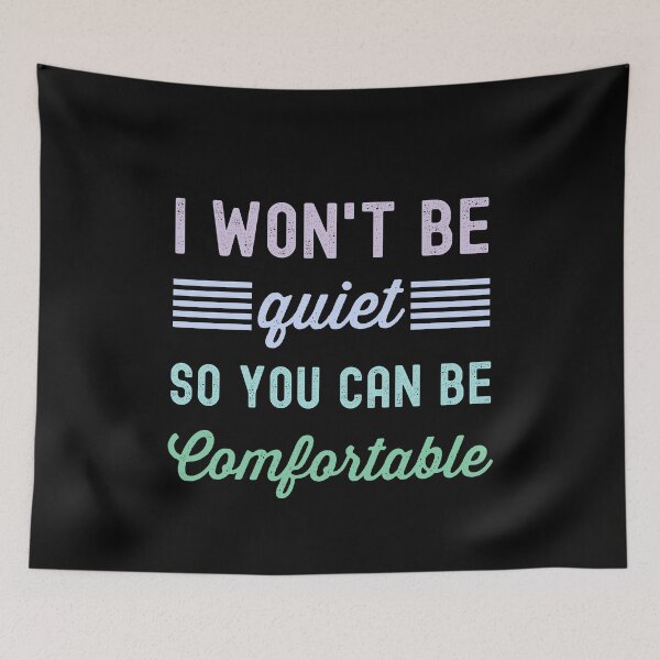 Item preview, I Won't Be Quiet So You Can Be Comfortable designed and sold by azmndesigns.