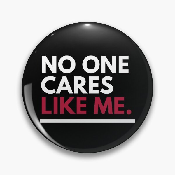 Item preview, No one cares like me designed and sold by Fortified.