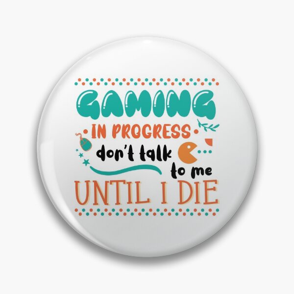 Item preview, Gaming In Progress Don't Talk To Me Until I Die designed and sold by Phorase.
