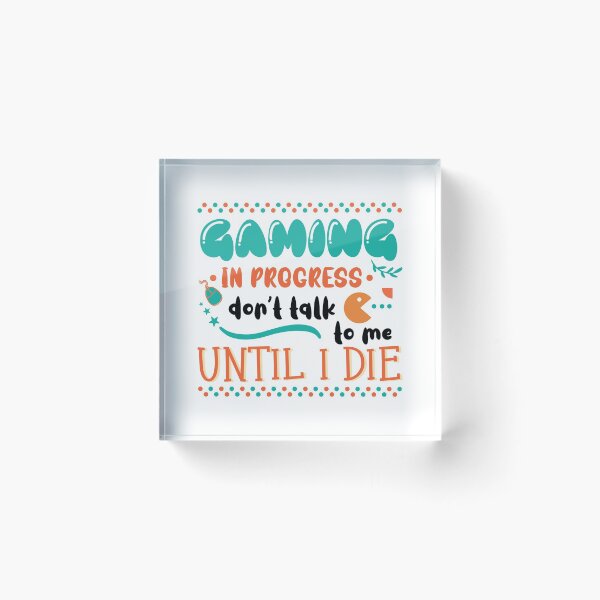 Item preview, Gaming In Progress Don't Talk To Me Until I Die designed and sold by Phorase.