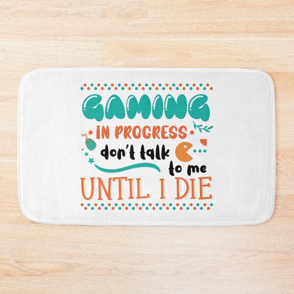 Item preview, Gaming In Progress Don't Talk To Me Until I Die designed and sold by Phorase.