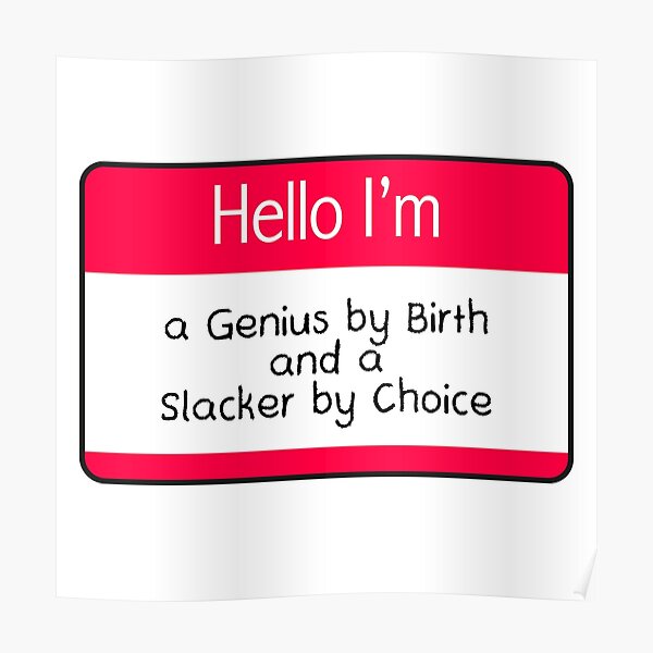 Genius By Birth Slacker By Choice Name Tag Poster For Sale By Ae0829