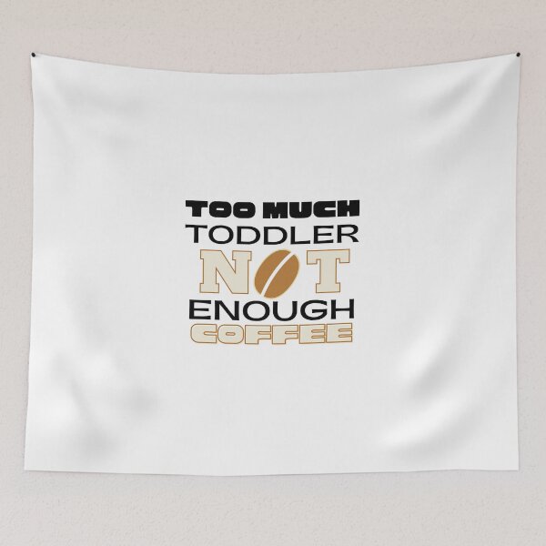 Item preview, too much toddler not enough coffee  designed and sold by nevertheless-.