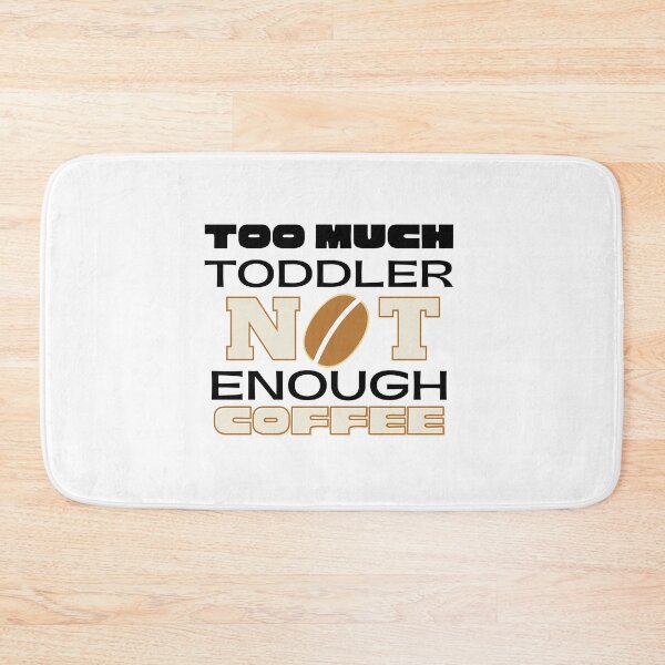 Item preview, too much toddler not enough coffee  designed and sold by nevertheless-.