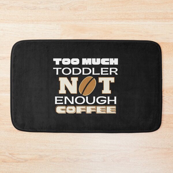 Item preview,  too much toddler not enough coffee  designed and sold by nevertheless-.