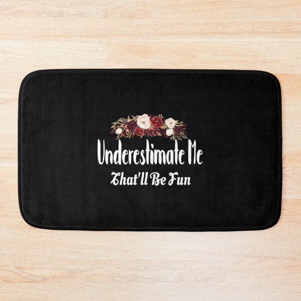 Item preview, Underestimate Me That'Ll Be Fun Funny Sarcastic Quote Flower designed and sold by mackpatsy.