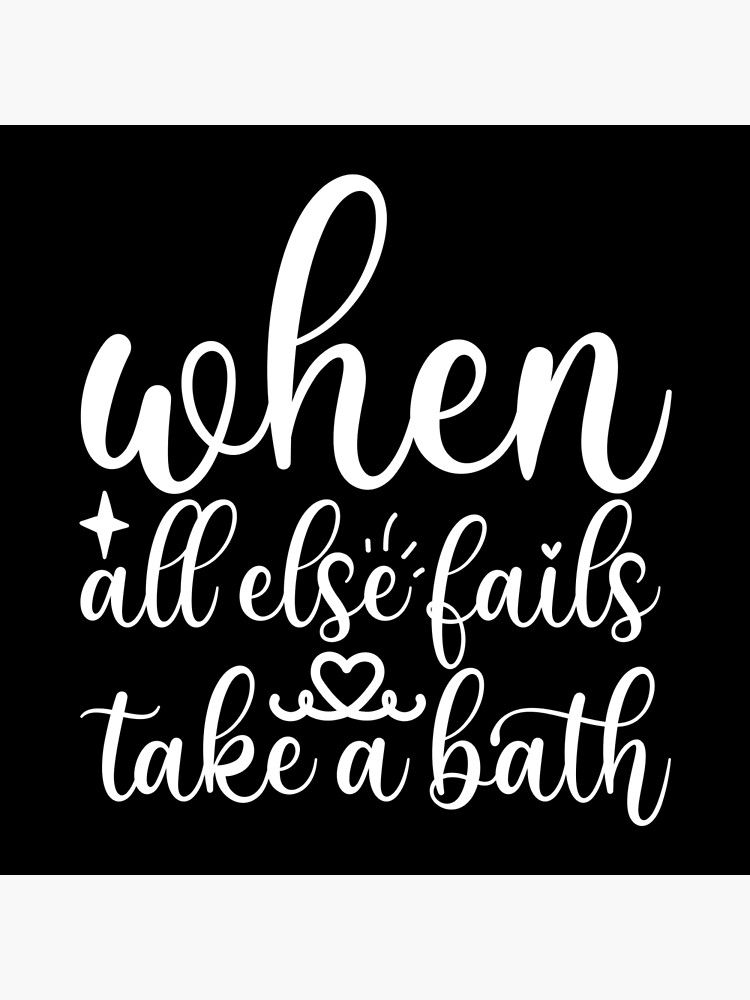 Impression Rigide Quand Tout Le Reste Echoue Prendre Un Bain Imprimable Decor A La Maison Salle De Bain Decor Bain Citation Impression Art A La Maison Par Luxoss Redbubble