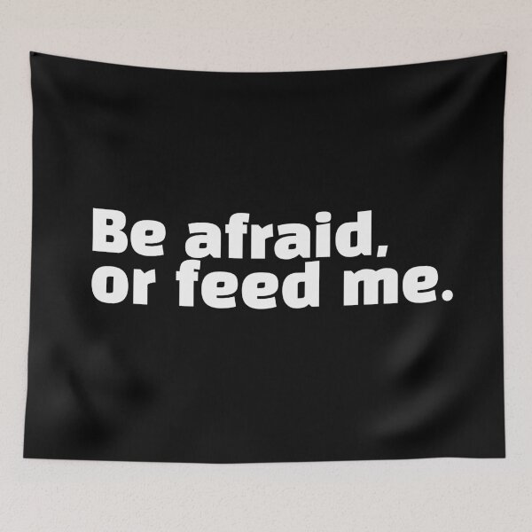 Item preview, Be afraid, or feed me. designed and sold by HorizonDesignz.