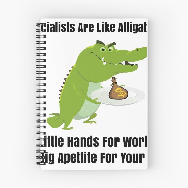 Item preview, Socialist Are Like Alligators Little Hands For Work But Big Appetite For Your Money designed and sold by ProtonProject.