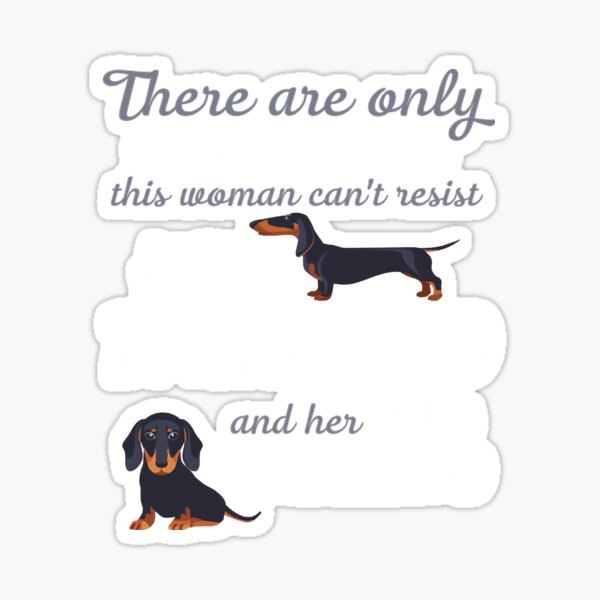 "2 Things Can't Resist Her Dog Her Other Dog Dachshund " Sticker for