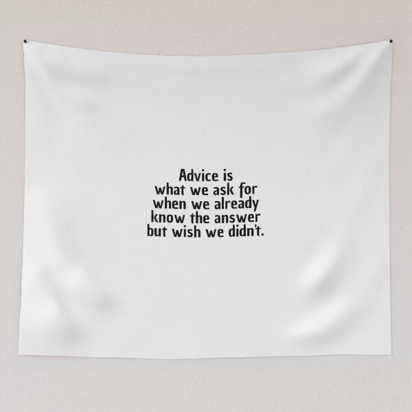 Item preview, Advice is what we ask for when we already know the answer but wish we didn't. designed and sold by Optimus108.