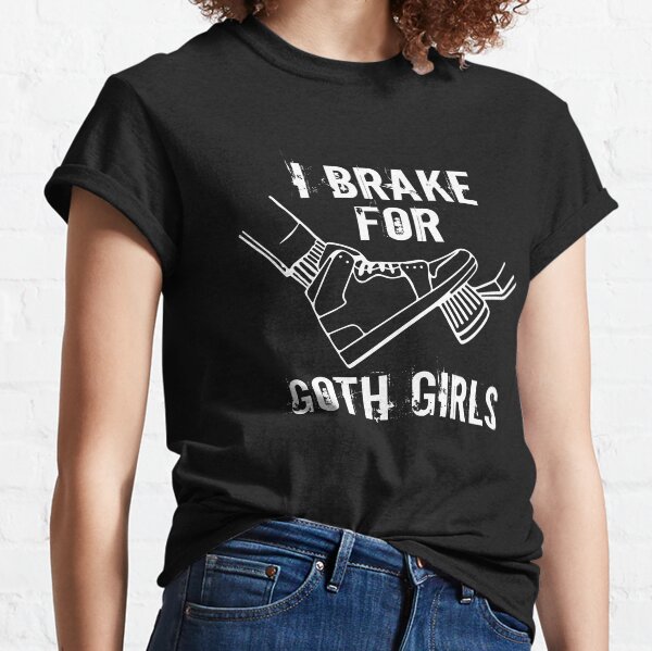 I Brake For Goth Girls Classic T-Shirt
