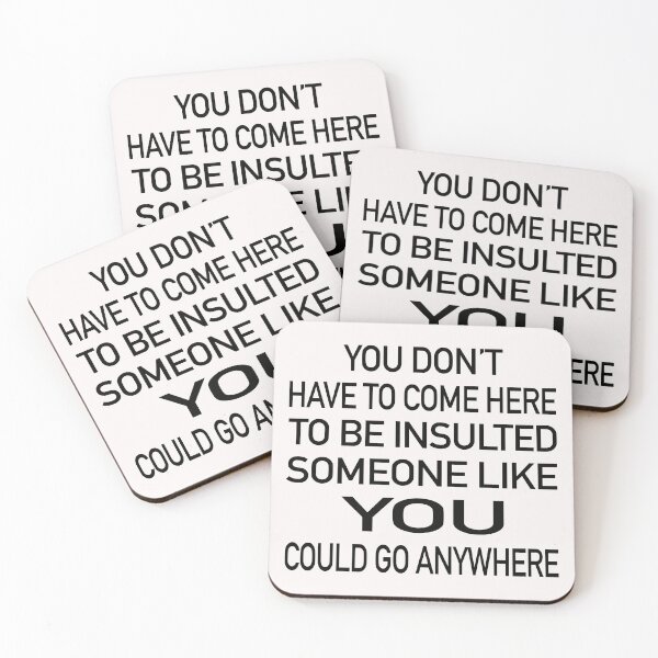 Item preview, You Don’t Have To Come Here To Be Insulted Someone Like You Could Go Anywhere. designed and sold by GACreative63.
