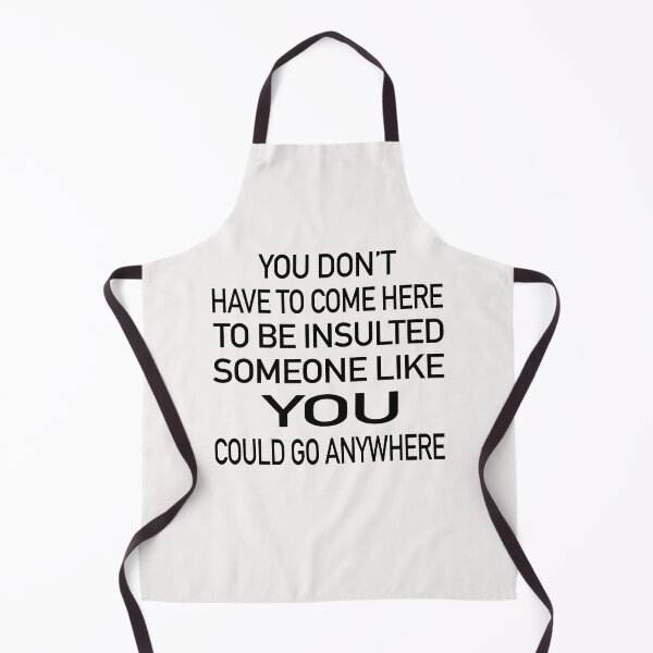 Item preview, You Don’t Have To Come Here To Be Insulted Someone Like You Could Go Anywhere. designed and sold by GACreative63.