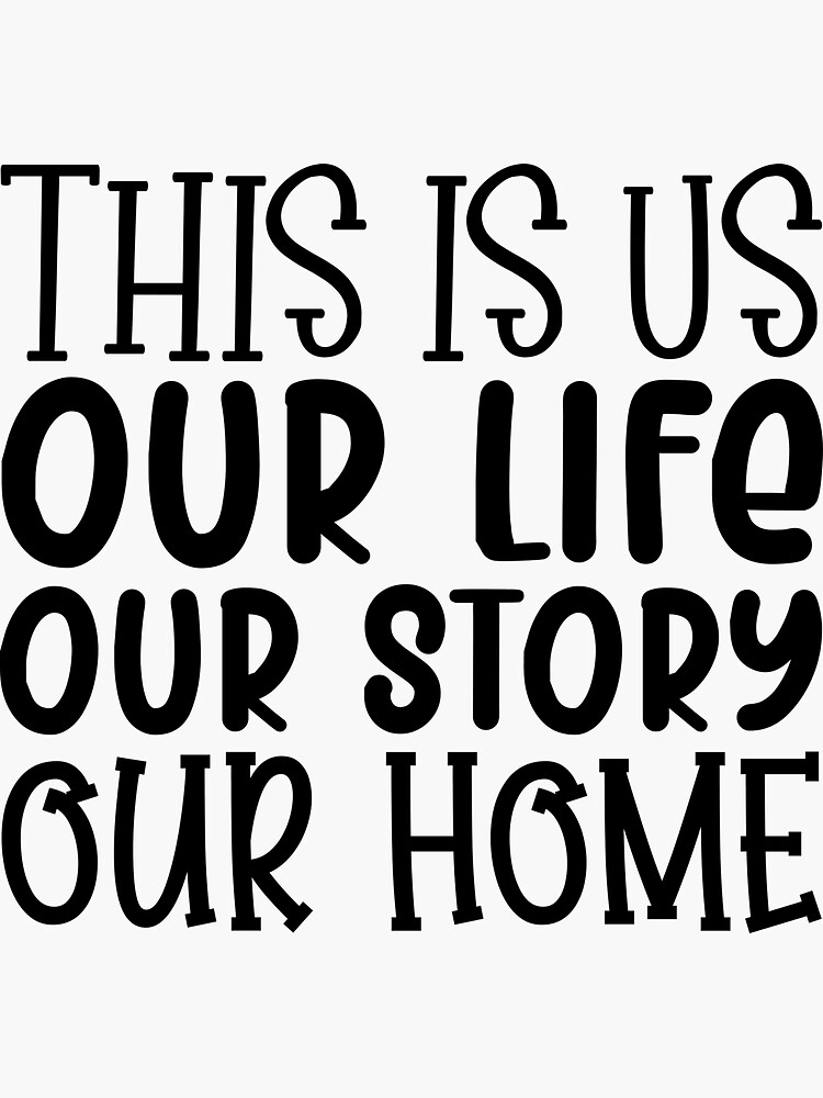 This is us our life our story our home Home Quote home sayings