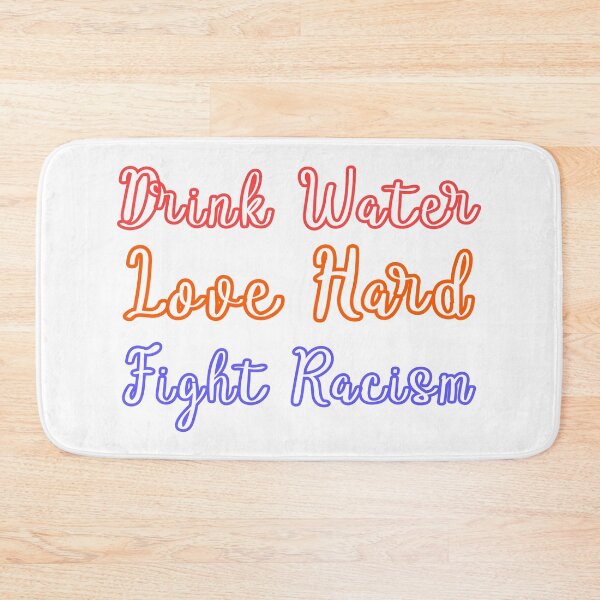 Item preview, Drink Water Love Hard Fight Racism designed and sold by DonmedPro1.