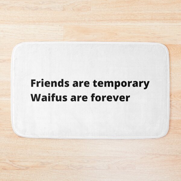 Item preview, Friends are temporary Waifus are forever designed and sold by Anna  Huijgen.