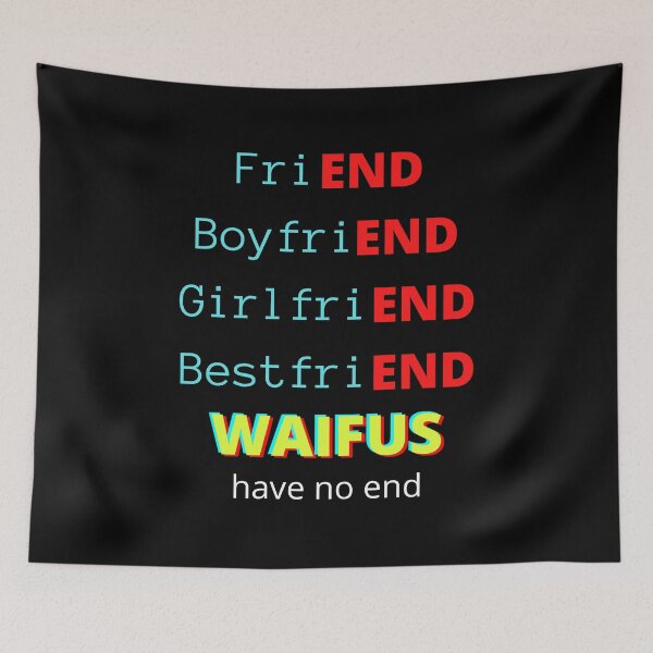 Item preview, friEND, boyfriEND, girlfriEND, bestfriEND WAIFUS have no end designed and sold by Anna  Huijgen.