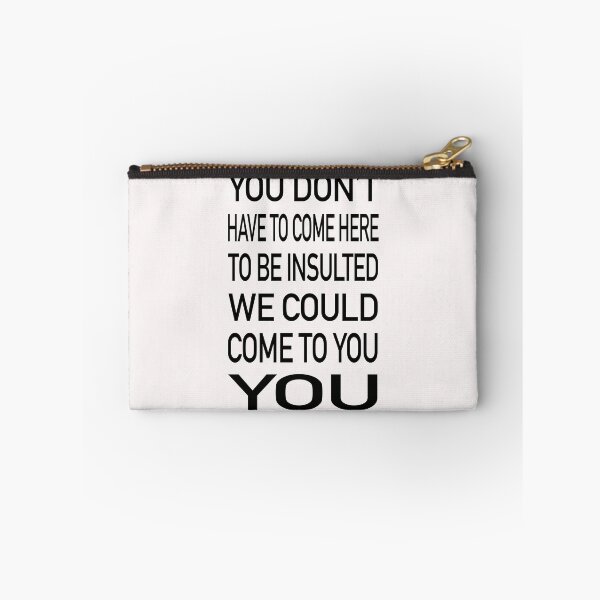 Item preview, You Don’t Have To Come Here To Be Insulted We Could Come To You designed and sold by GACreative63.