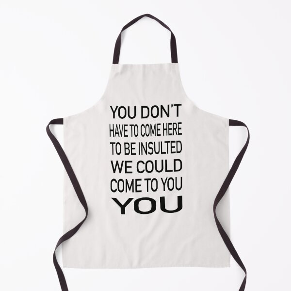 Item preview, You Don’t Have To Come Here To Be Insulted We Could Come To You designed and sold by GACreative63.