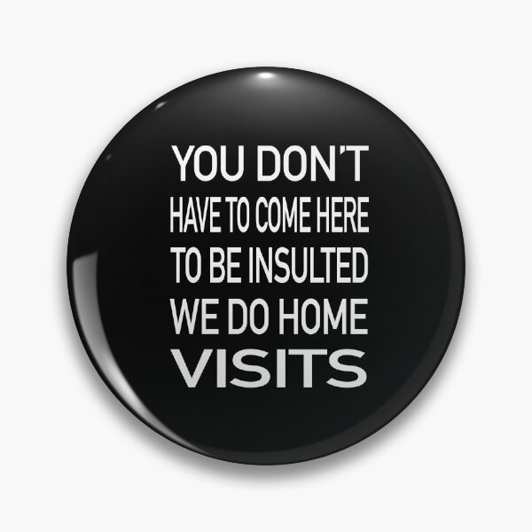 Item preview, You Don’t Have To Come Here To Be Insulted We Do Home Visits designed and sold by GACreative63.