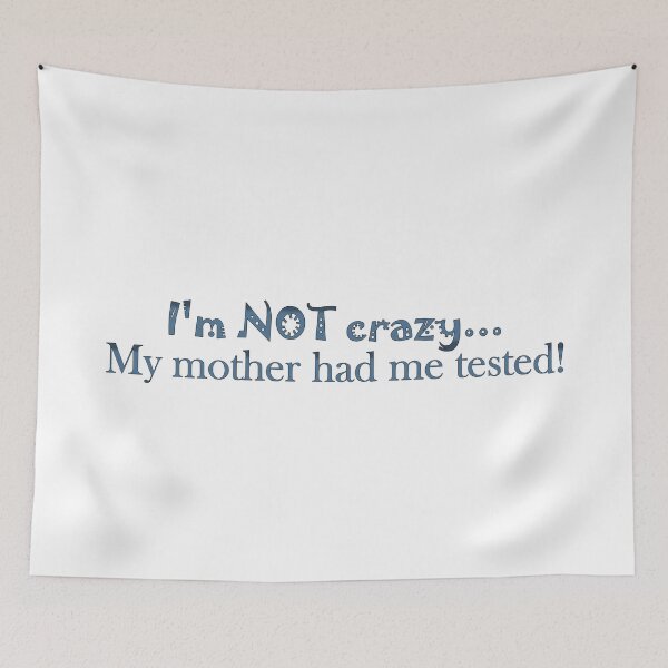 Item preview, I'm NOT crazy... My mother had me tested! designed and sold by KatElizCreative.