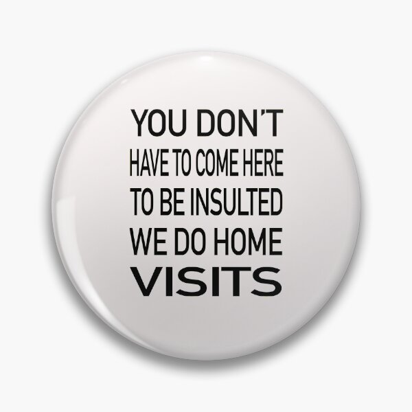Item preview, You Don’t Have To Come Here To Be Insulted We Do Home Visits designed and sold by GACreative63.