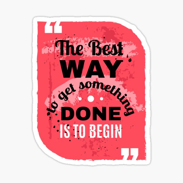  The Best Way To Get Something Done Is To Begin Motivational Quote 