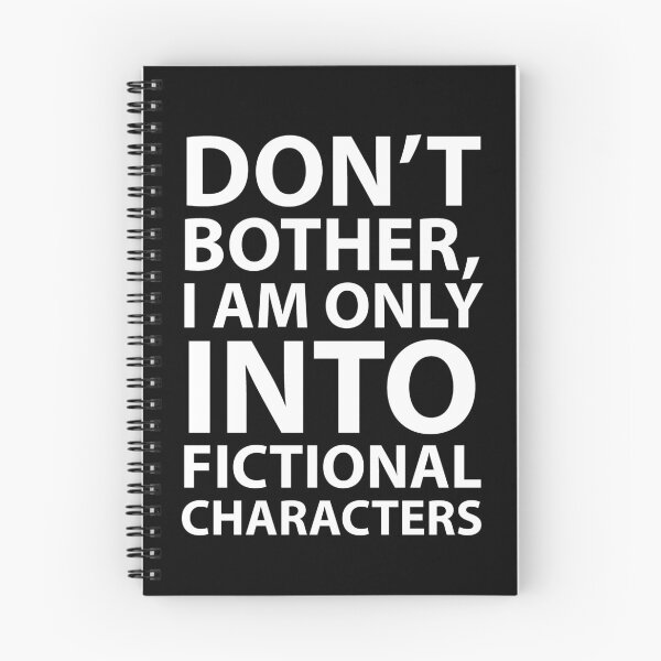 Item preview, Don’t Bother, I Am Only Into Fictional Characters designed and sold by JirfHend.