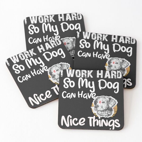 Item preview, I Work Hard So My Dog Can Have Nice Things funny dog lover quote designed and sold by unique things.