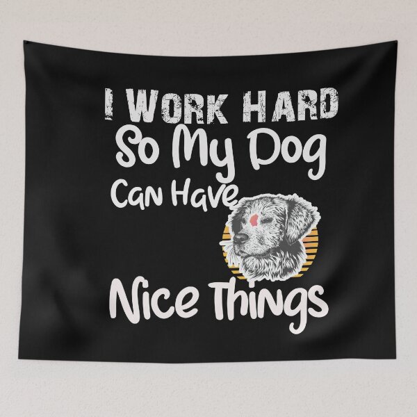Item preview, I Work Hard So My Dog Can Have Nice Things funny dog lover quote designed and sold by unique things.