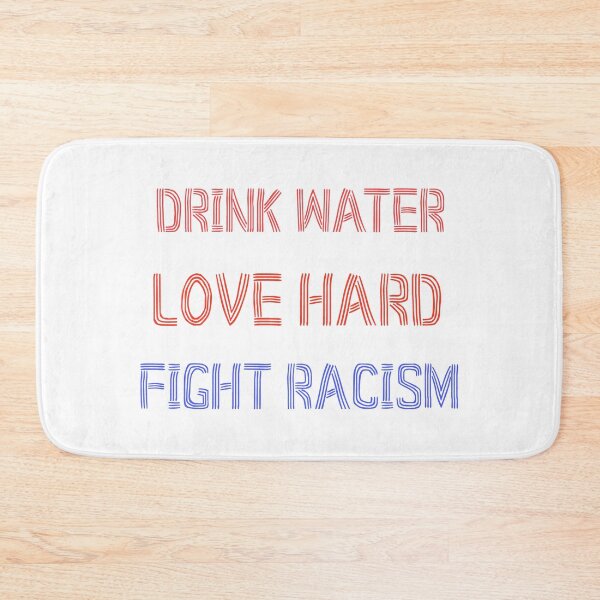 Item preview, Drink Water Love Hard Fight Racism designed and sold by DonmedPro1.