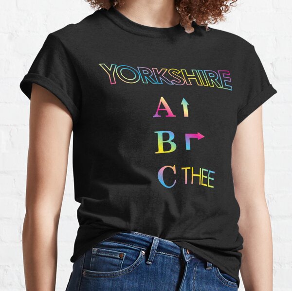 Funny Yorkshire ABC, Ey Up, Be Right, Sithee, rainbow colours Classic T-Shirt