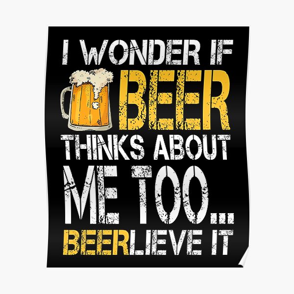 i wonder if beer thinks about me too