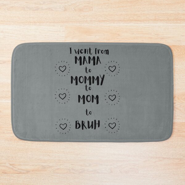 Item preview, I went from mama to mommy to mom to bruh designed and sold by DareDreams.