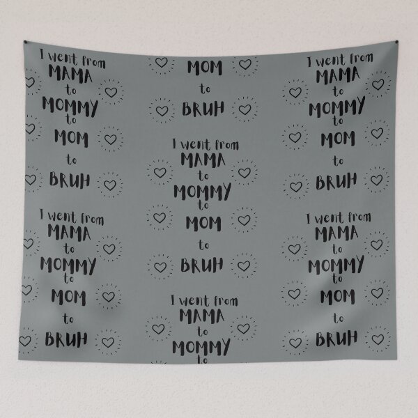 Item preview, I went from mama to mommy to mom to bruh designed and sold by DareDreams.