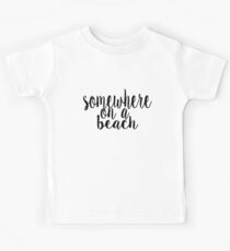 Somewhere on a Beach Kids Tee