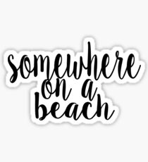 Somewhere on a Beach Sticker