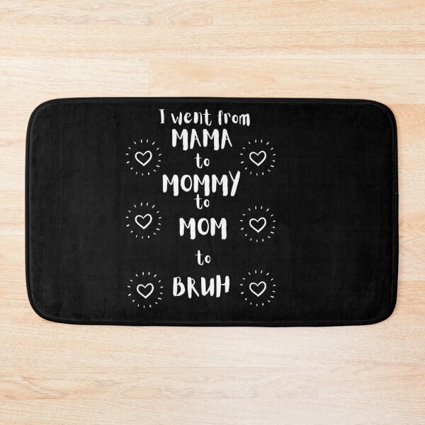 Item preview,  I went from mama to mommy to mom to bruh designed and sold by DareDreams.