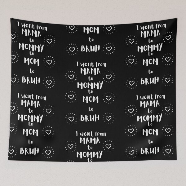 Item preview,  I went from mama to mommy to mom to bruh designed and sold by DareDreams.