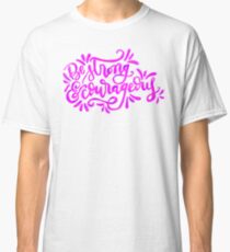 Be strong and courageous Classic T-Shirt