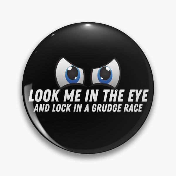 Item preview, Look Me In The Eye and Lock In a Grudge Race Grudge Racer  designed and sold by CarantinedChaos.