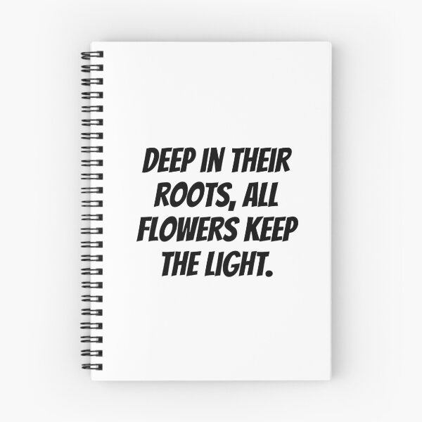 Item preview, Deep in their roots, all flowers keep the light. designed and sold by Optimus108.