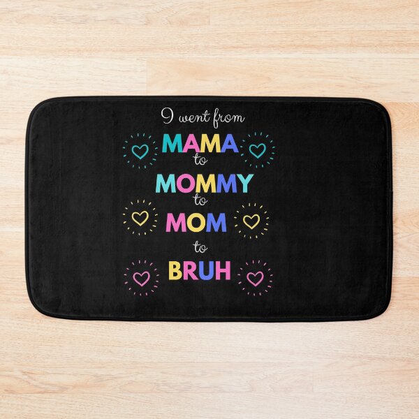 Item preview, I went from mama to mommy to mom to bruh designed and sold by DareDreams.