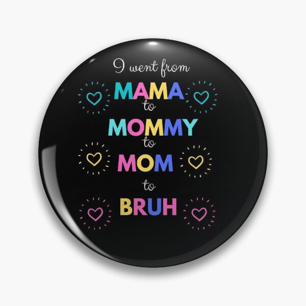 Item preview, I went from mama to mommy to mom to bruh designed and sold by DareDreams.