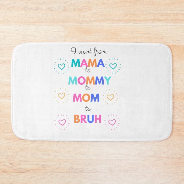 Item preview, I went from mama to mommy to mom to bruh designed and sold by DareDreams.