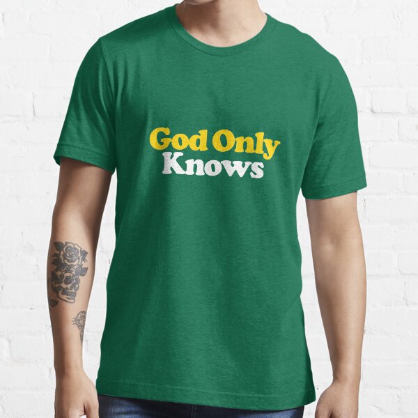 god only knows shirt