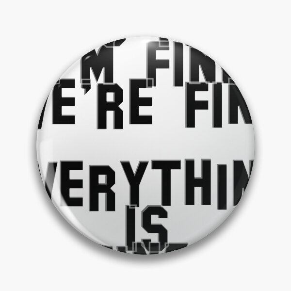 Artikelvorschau, It's fine I'm fine We're fine  Everything is fine. entworfen und verkauft von afternoontees.