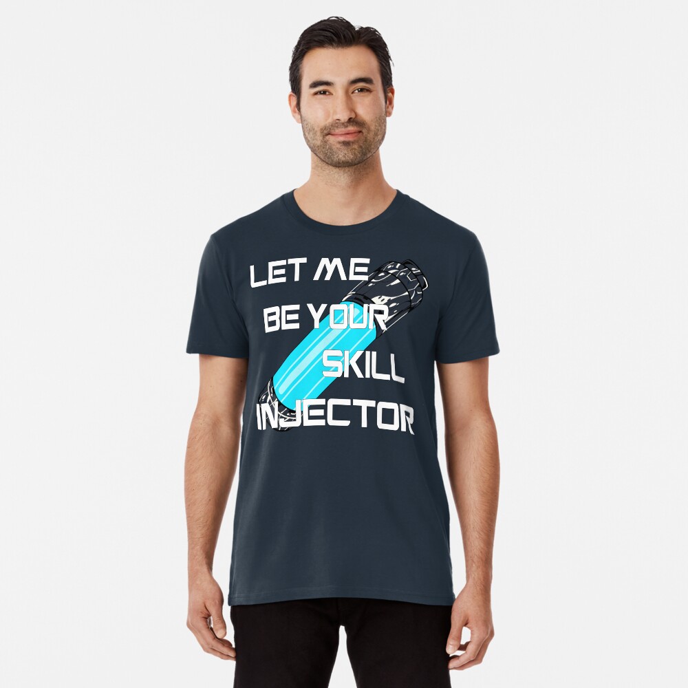Let me be your skill injector Premium T-Shirt