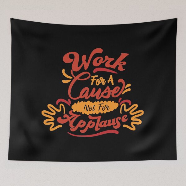 Item preview, Work For A Cause Not For Applause designed and sold by FurioInc.